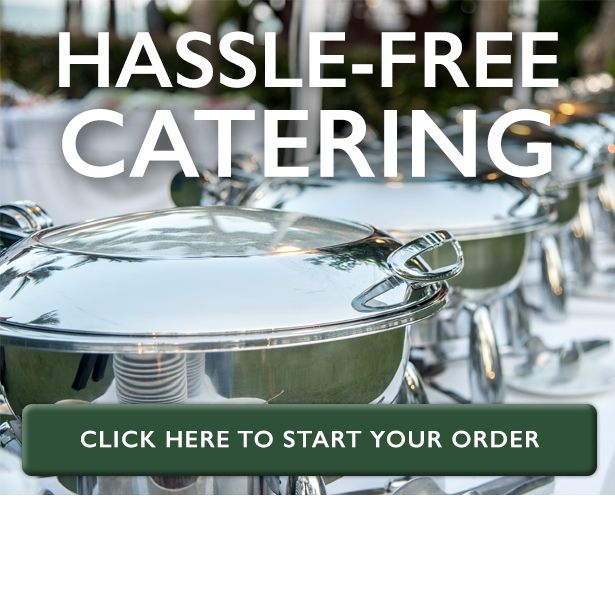 hassle free catering. click here to start your order.